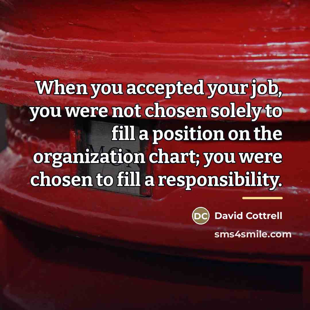 “When you accepted your job, you were not chosen solely…” quote by David Cottrell