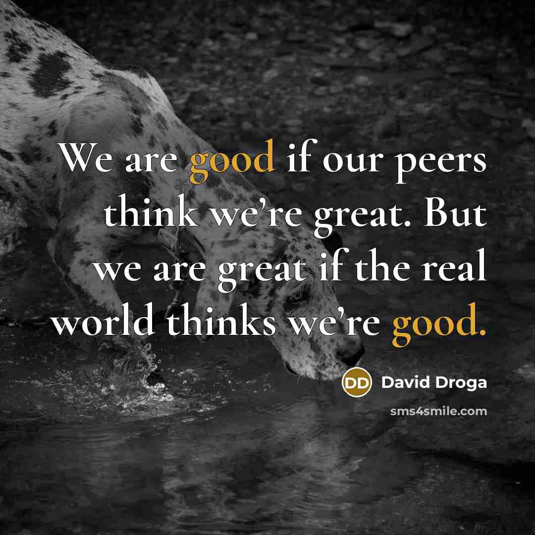 “We are good if our peers think we’re great. But…” quote by David Droga