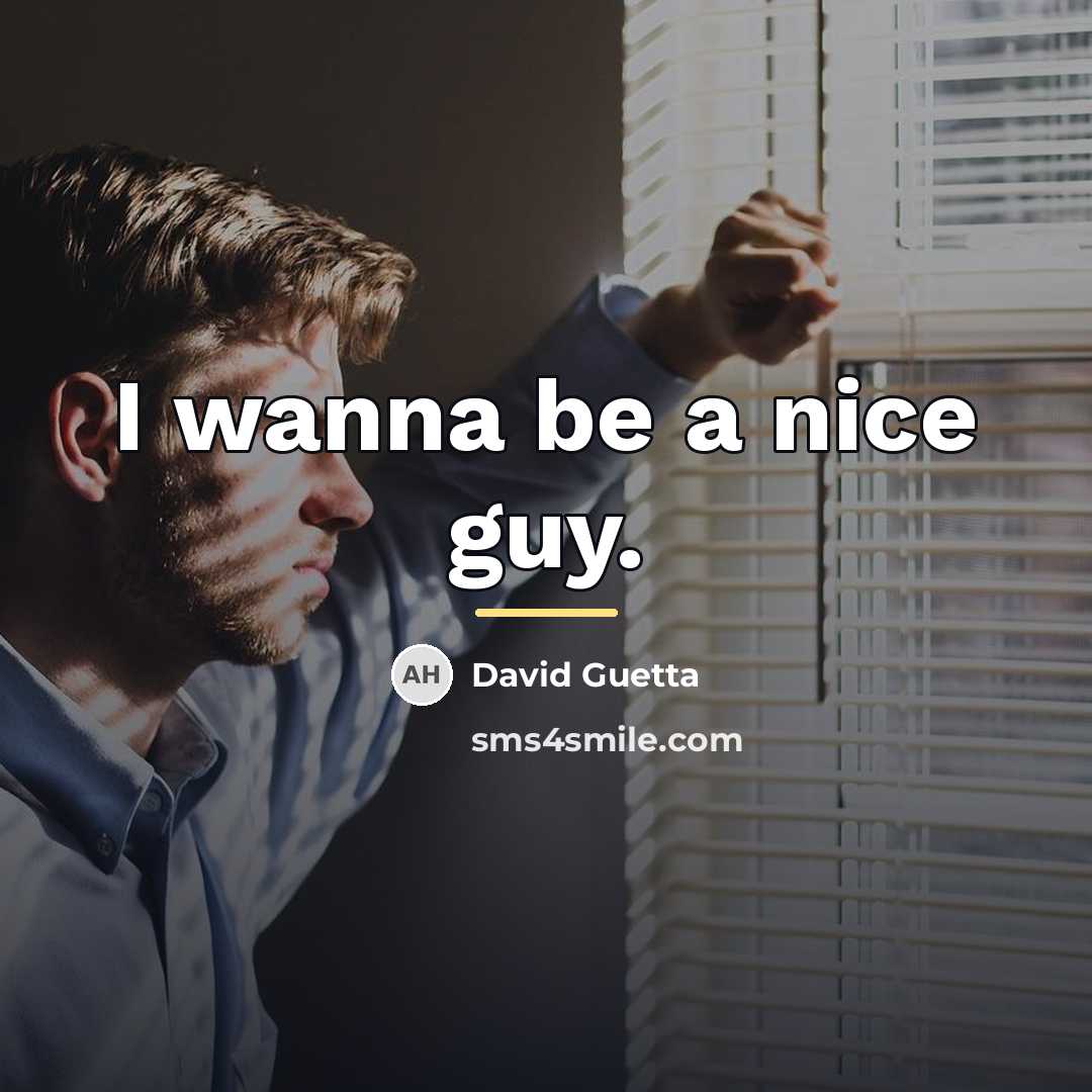 “I wanna be a nice guy.…” quote by David Guetta