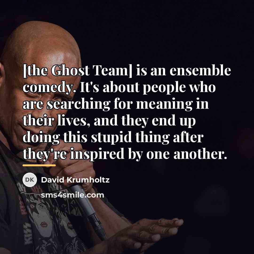 “[the Ghost Team] is an ensemble comedy. It's about people…” quote by David Krumholtz