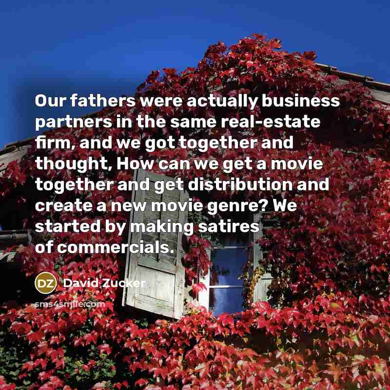 “Our fathers were actually business partners in the same real-estate…” quote by David Zucker