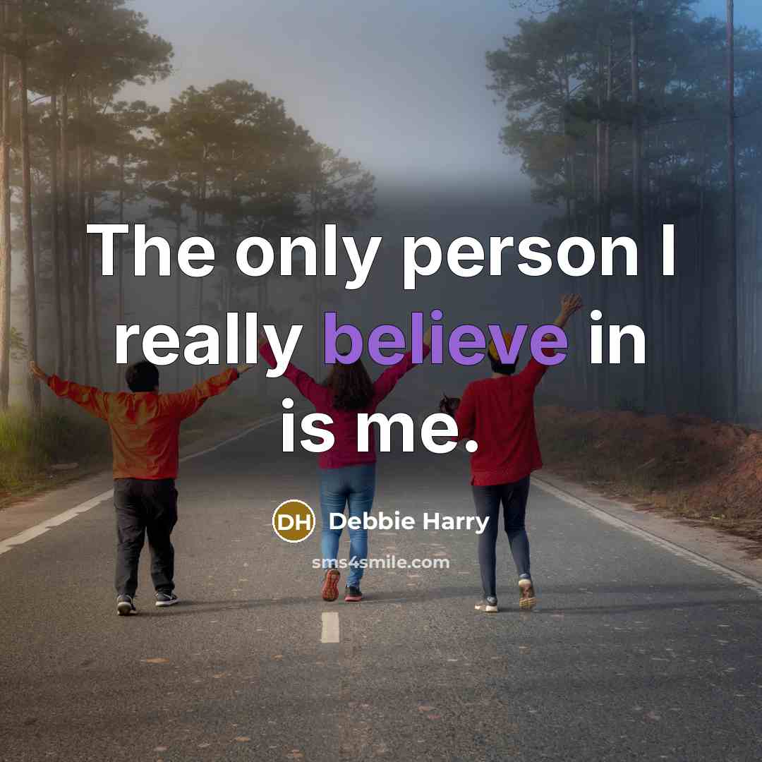 “The only person I really believe in is me.…” quote by Debbie Harry