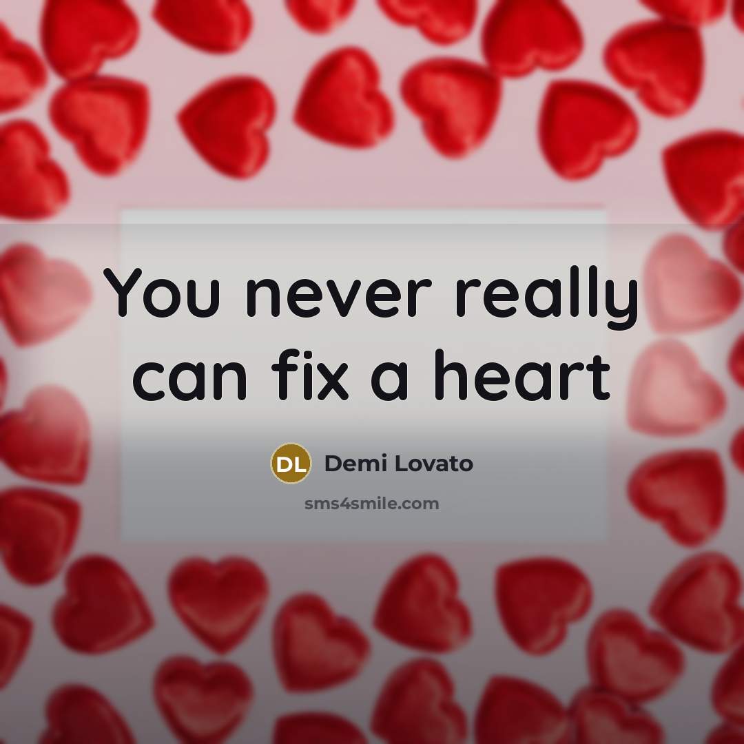 “You never really can fix a heart” quote by Demi Lovato