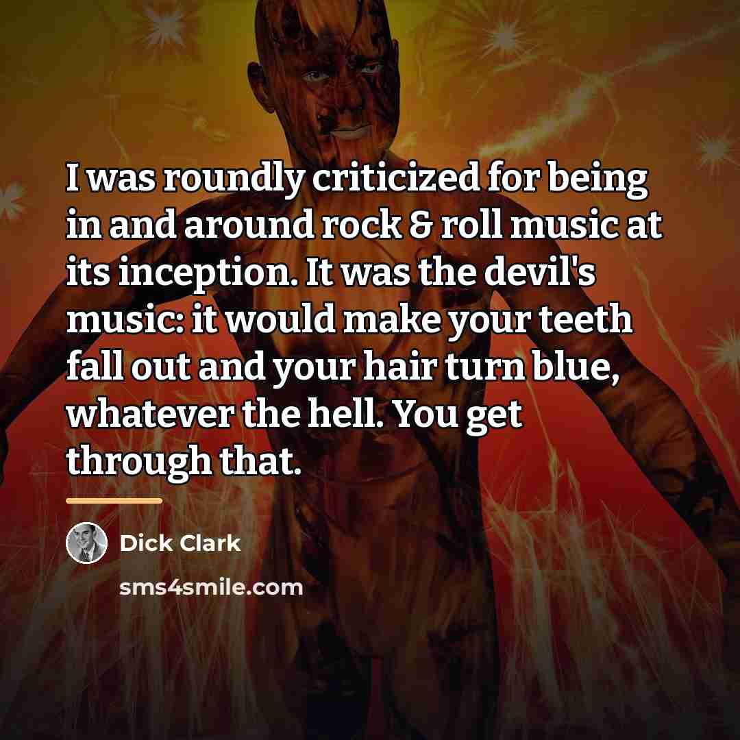“I was roundly criticized for being in and around rock…” quote by Dick Clark