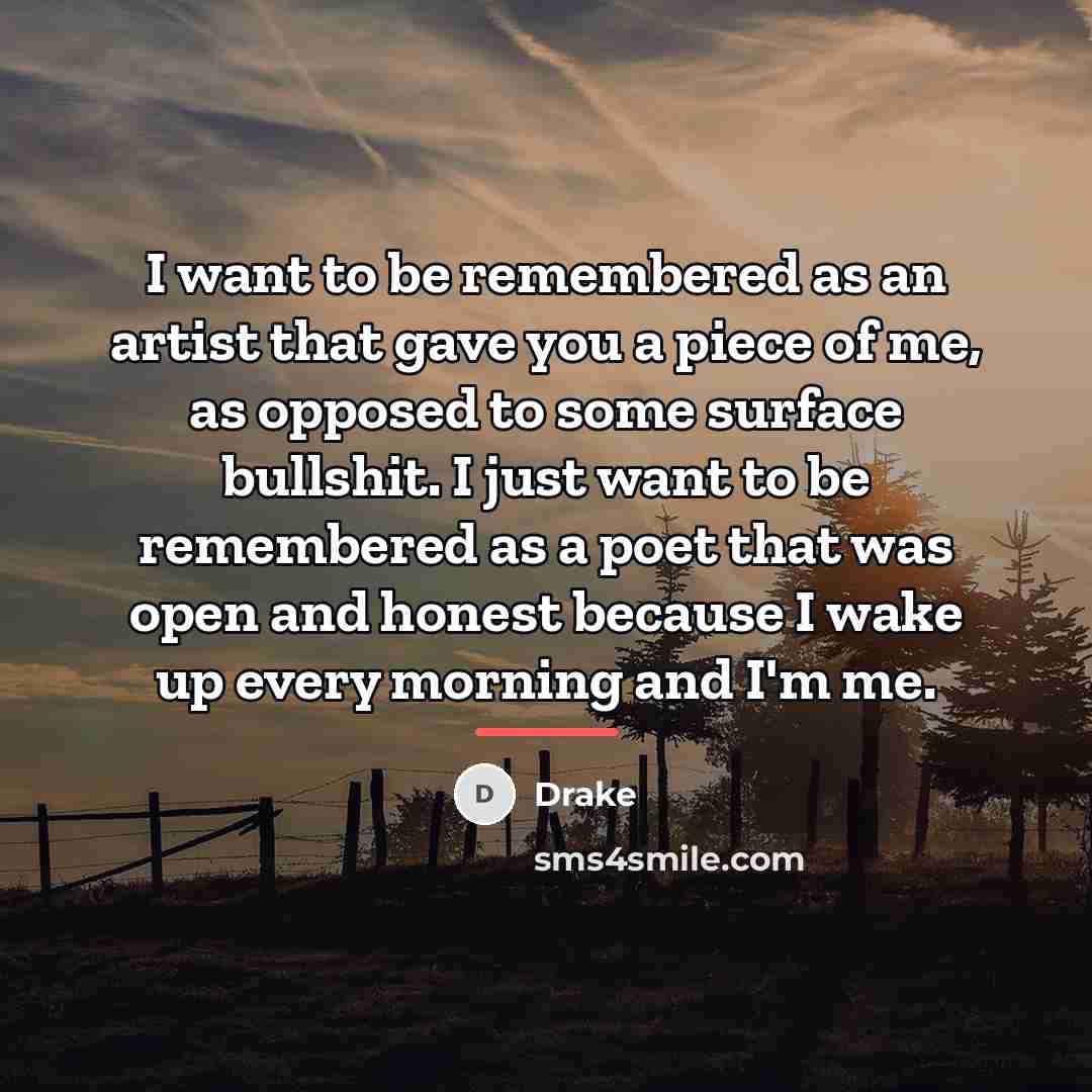 “I want to be remembered as an artist that gave…” quote by Drake