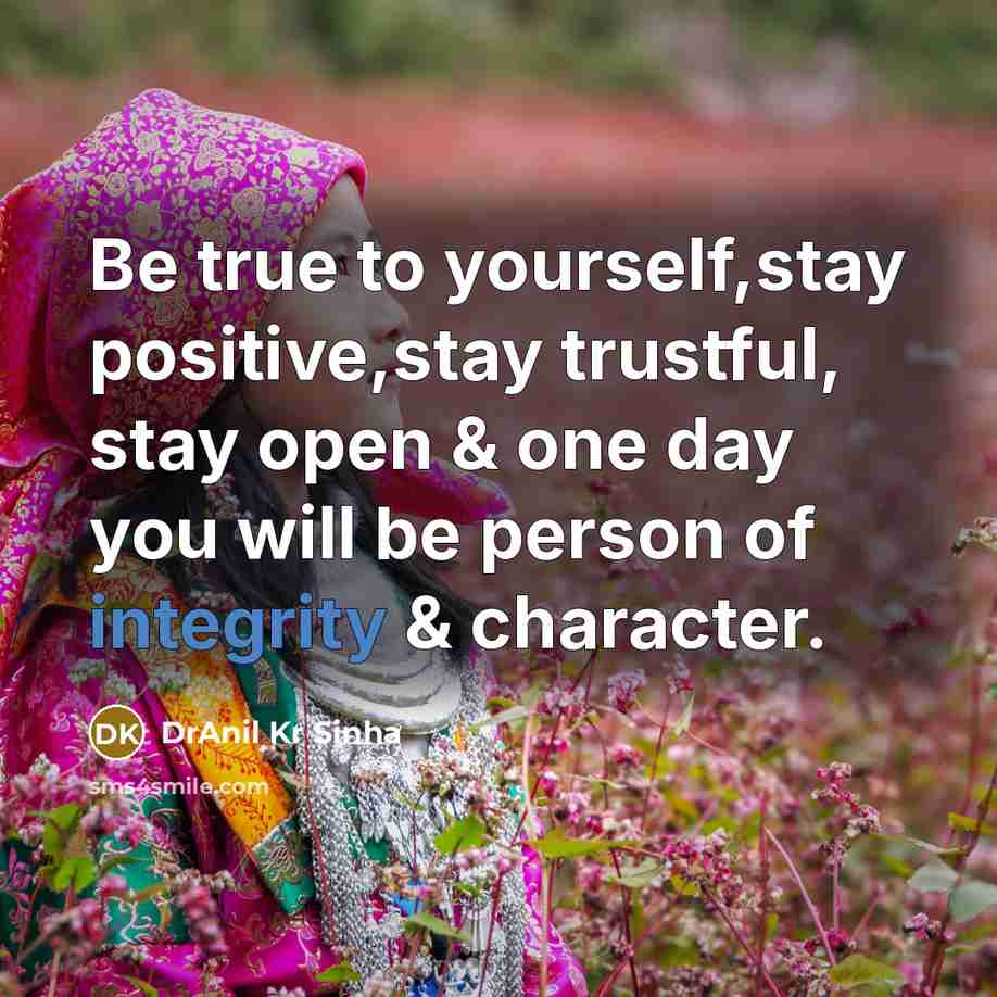 “Be true to yourself,stay positive,stay trustful, stay open & one…” quote by DrAnil Kr Sinha