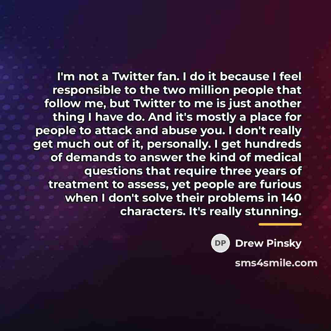 “I'm not a Twitter fan. I do it because I…” quote by Drew Pinsky