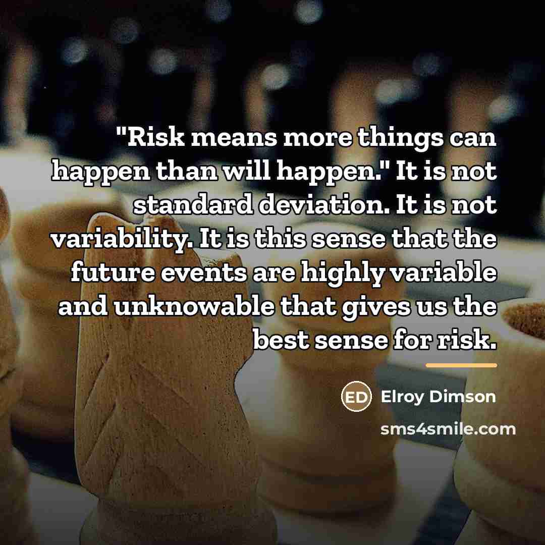 “"Risk means more things can happen than will happen." It…” quote by Elroy Dimson