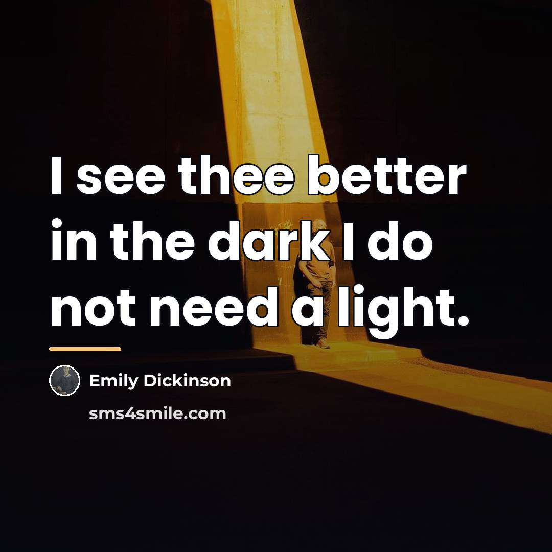 “I see thee better in the dark I do not…” quote by Emily Dickinson