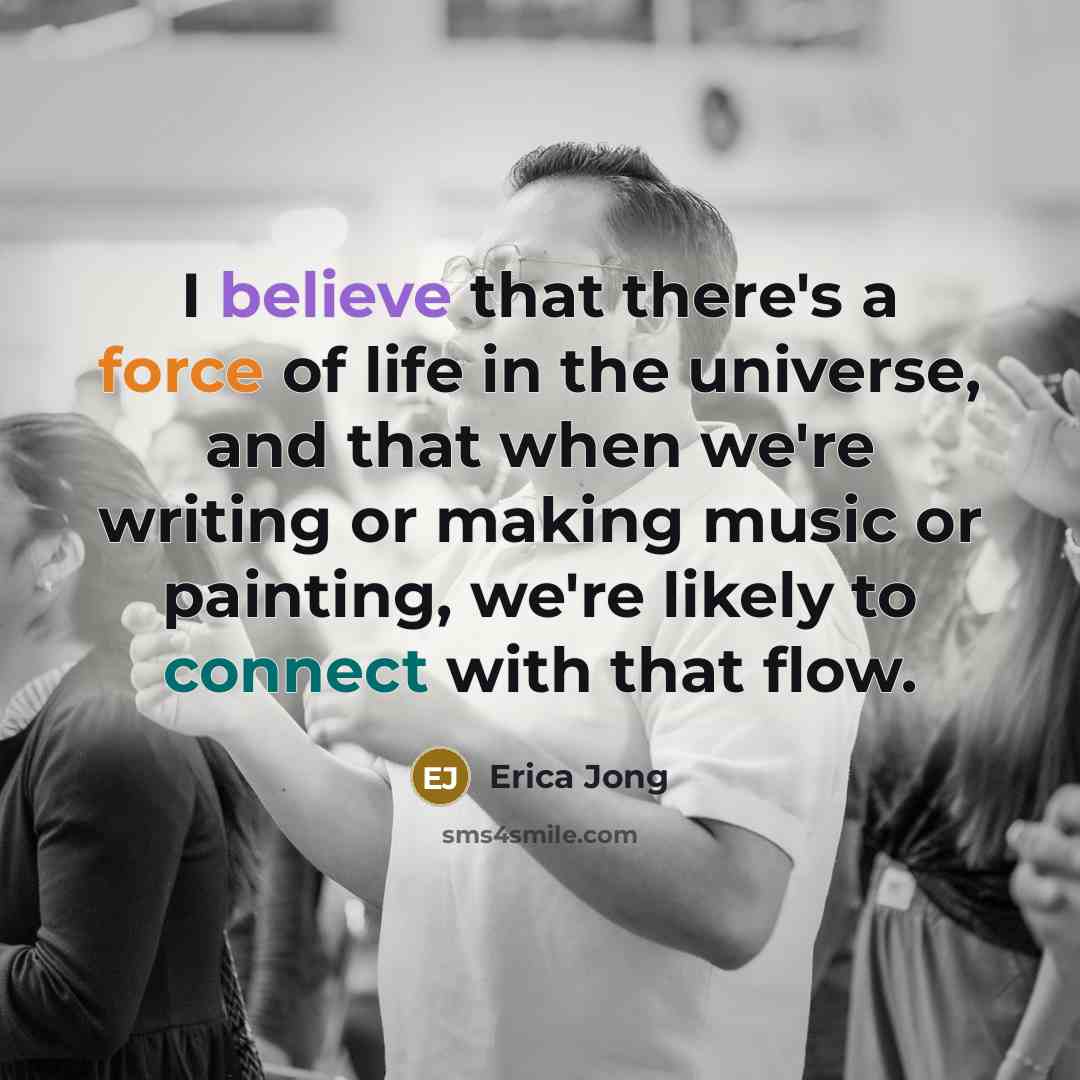 “I believe that there's a force of life in the…” quote by Erica Jong