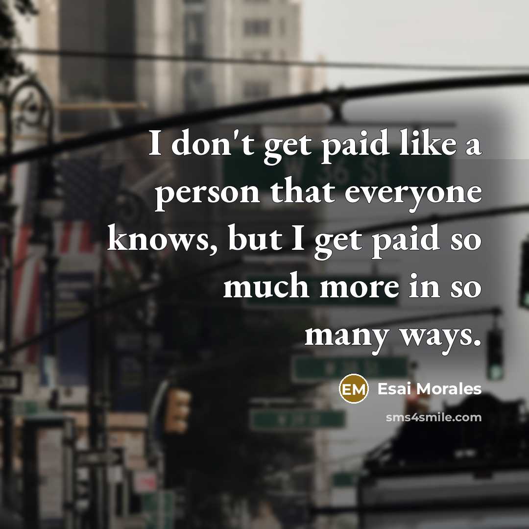 “I don't get paid like a person that everyone knows,…” quote by Esai Morales