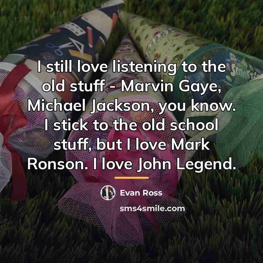 “I still love listening to the old stuff - Marvin…” quote by Evan Ross