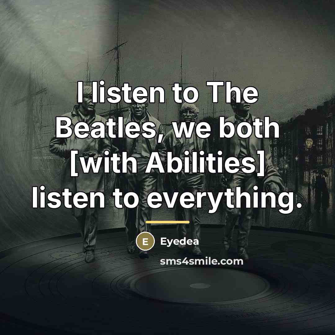 “I listen to The Beatles, we both [with Abilities] listen…” quote by Eyedea