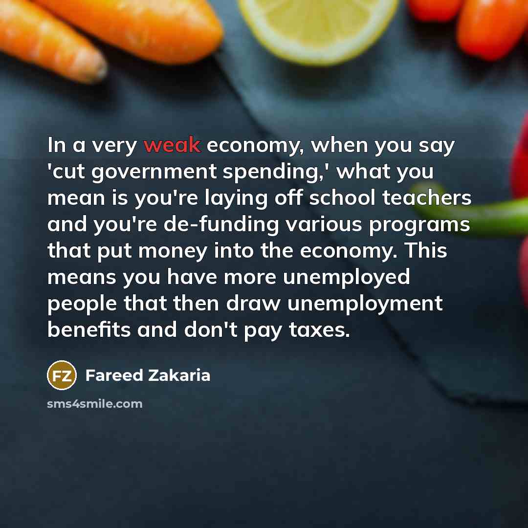“In a very weak economy, when you say 'cut government…” quote by Fareed Zakaria