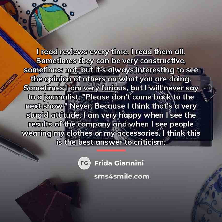 “I read reviews every time. I read them all. Sometimes…” quote by Frida Giannini