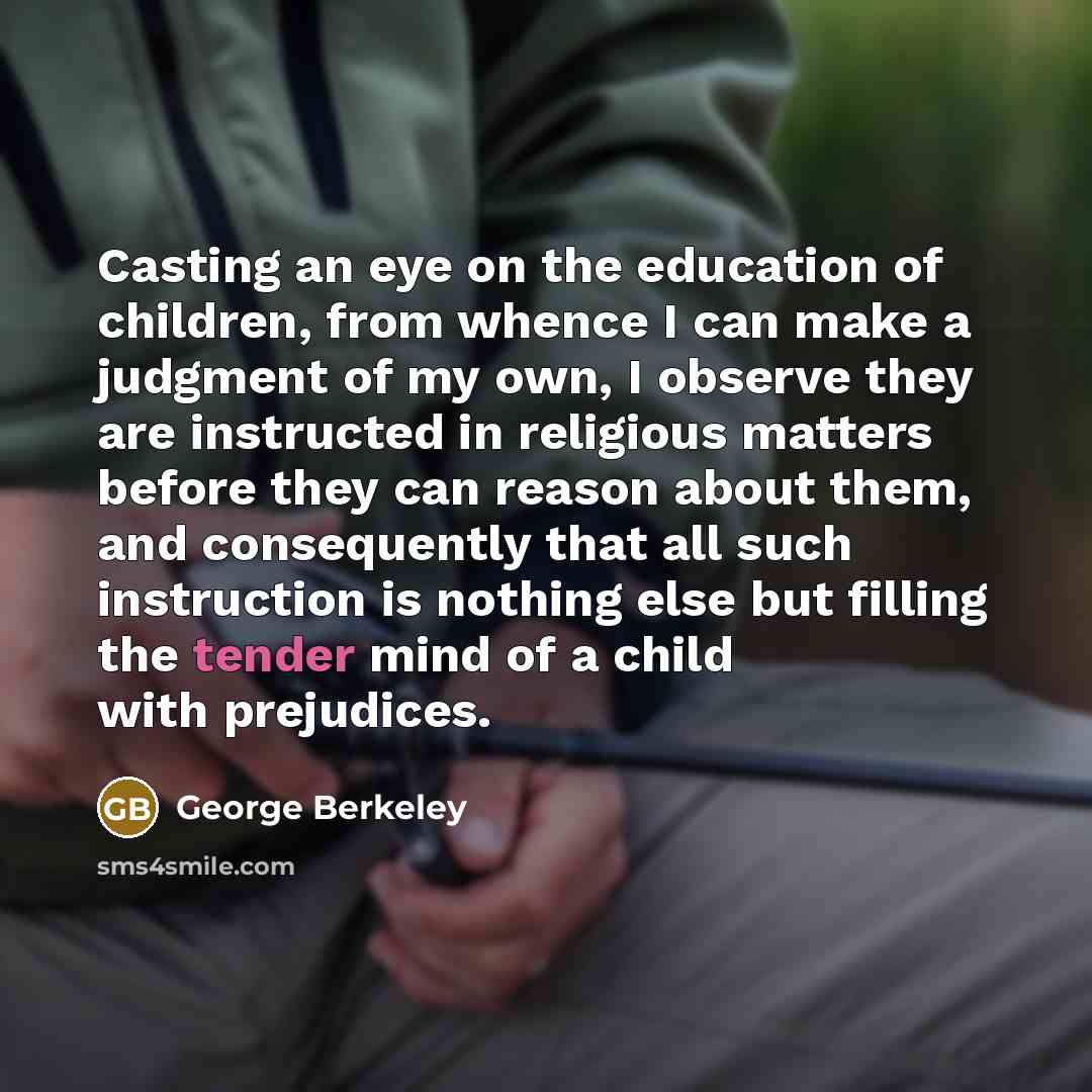 “Casting an eye on the education of children, from whence…” quote by George Berkeley