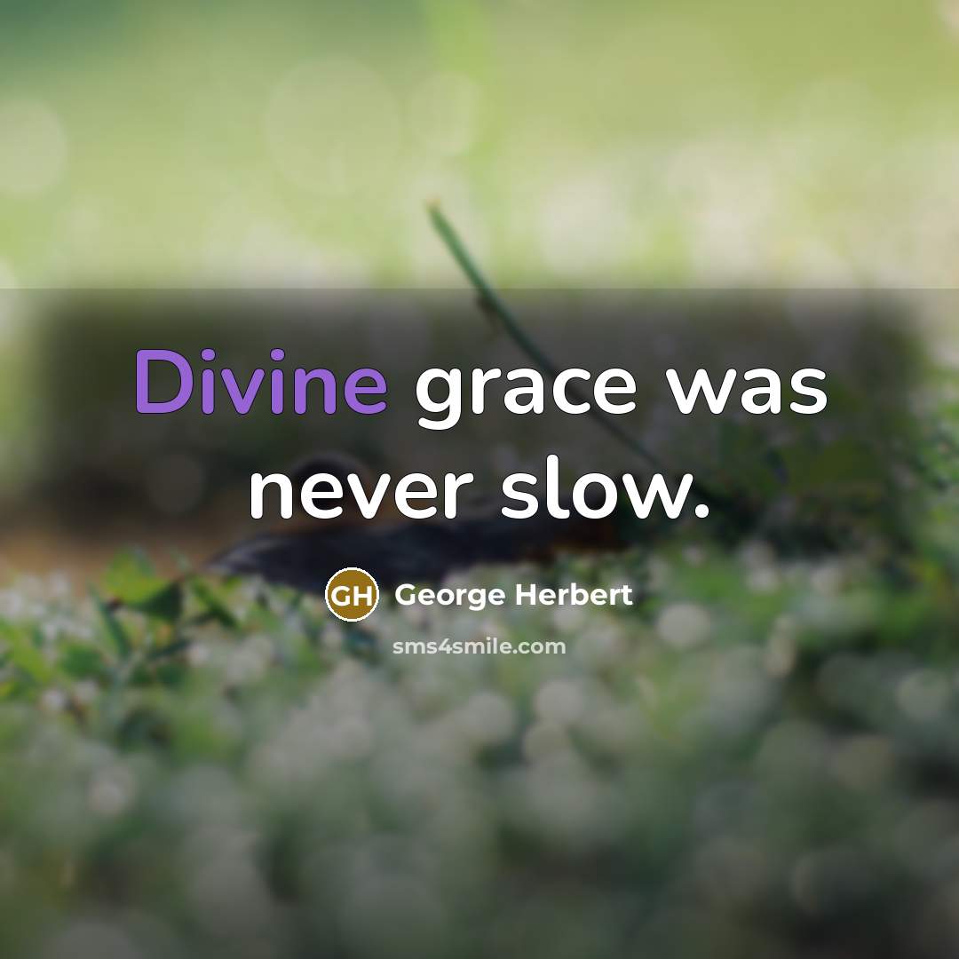 “Divine grace was never slow.…” quote by George Herbert
