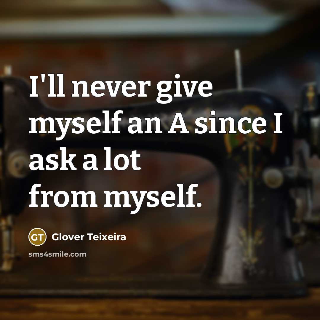 “I'll never give myself an A since I ask a…” quote by Glover Teixeira