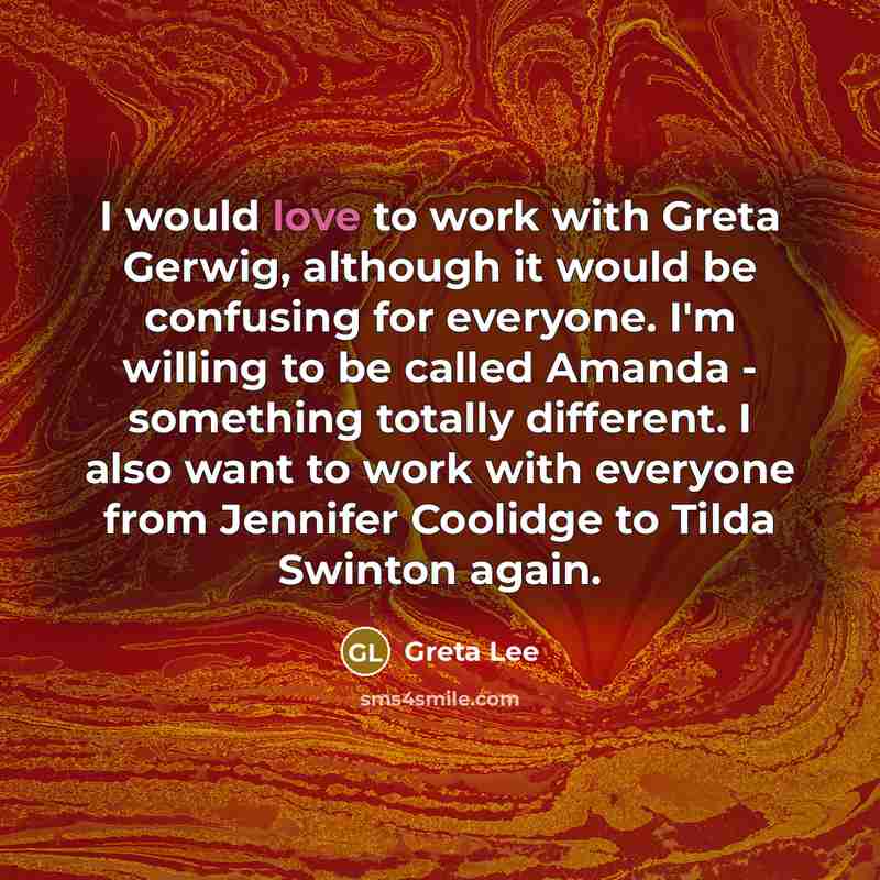 “I would love to work with Greta Gerwig, although it…” quote by Greta Lee