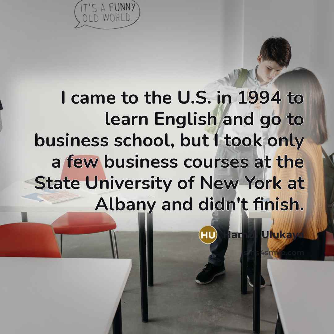 “I came to the U.S. in 1994 to learn English…” quote by Hamdi Ulukaya