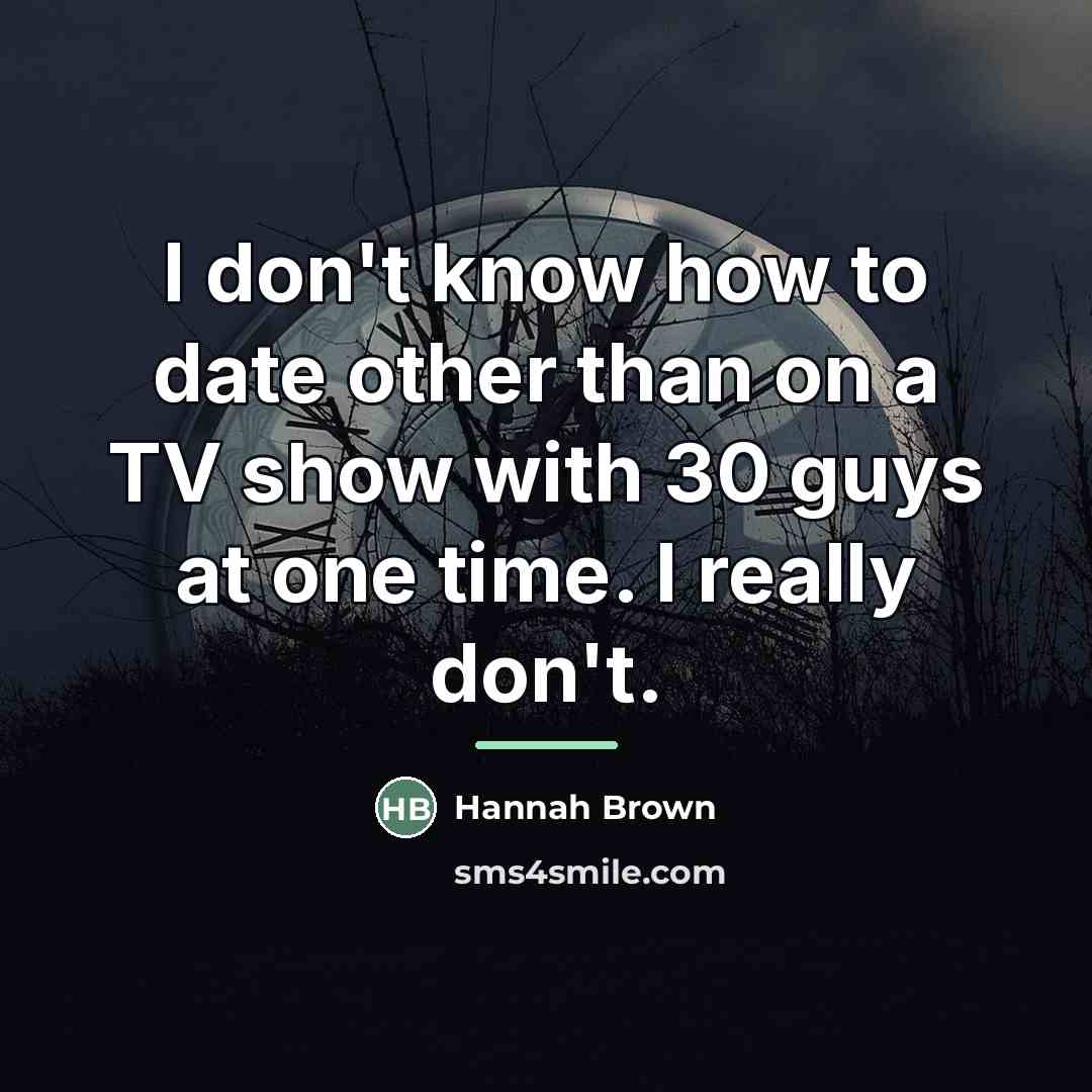 “I don't know how to date other than on a…” quote by Hannah Brown