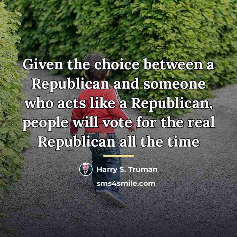 “Given the choice between a Republican and someone who acts…” quote by Harry S. Truman