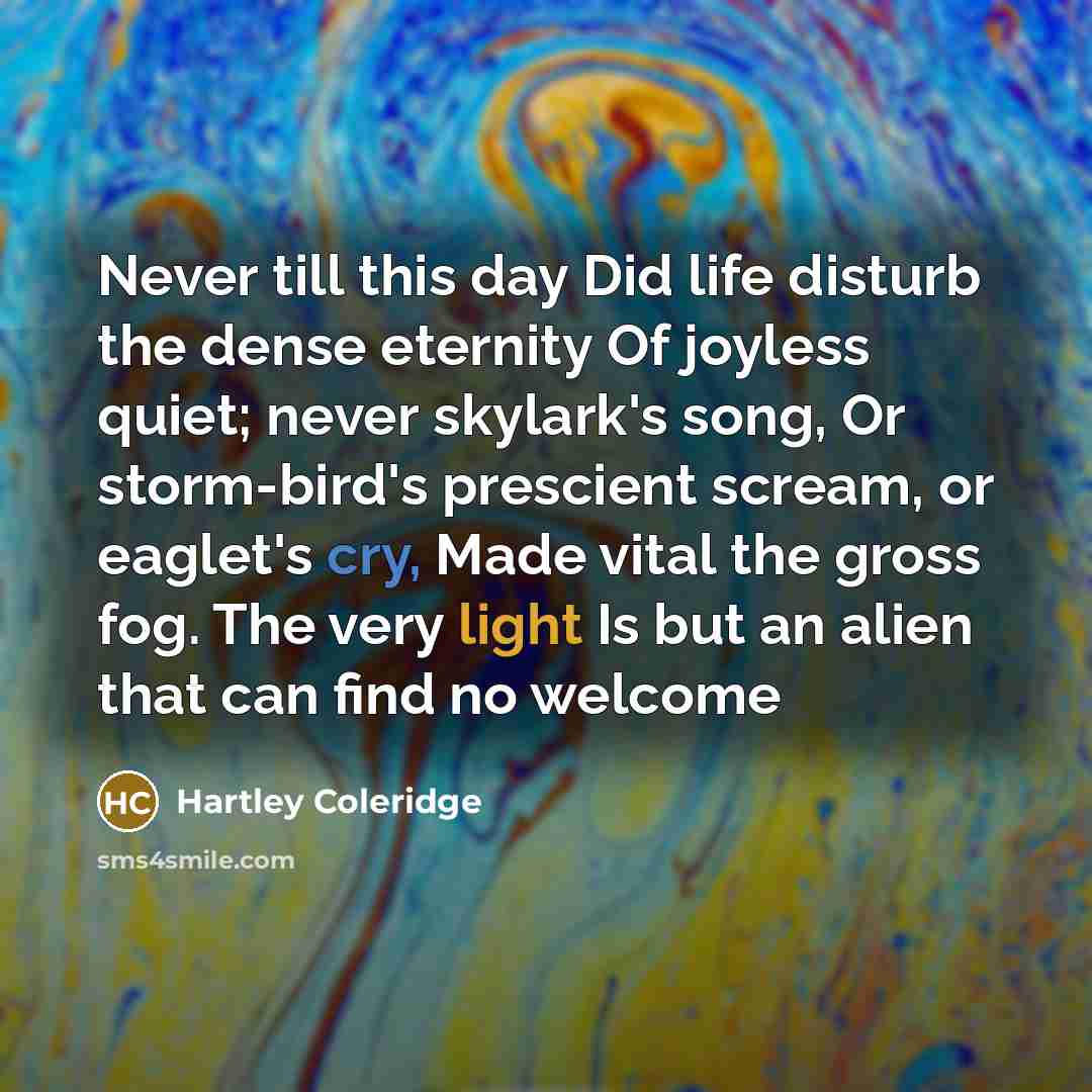 “Never till this day Did life disturb the dense eternity…” quote by Hartley Coleridge