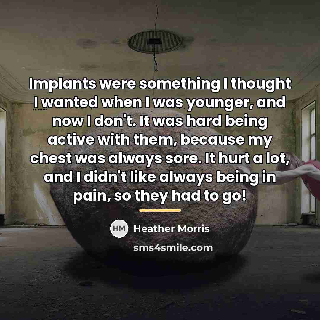 “Implants were something I thought I wanted when I was…” quote by Heather Morris