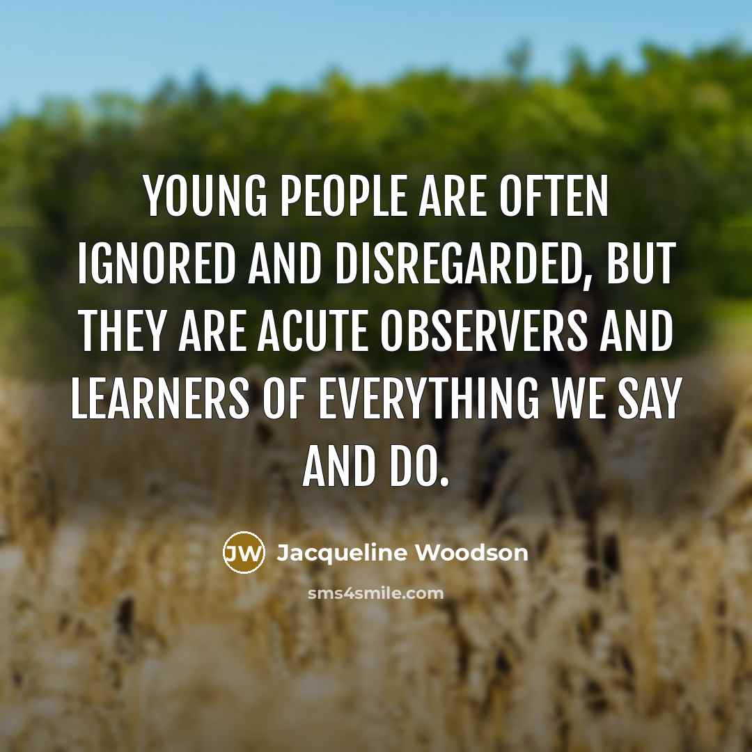 “Young people are often ignored and disregarded, but they are…” quote by Jacqueline Woodson