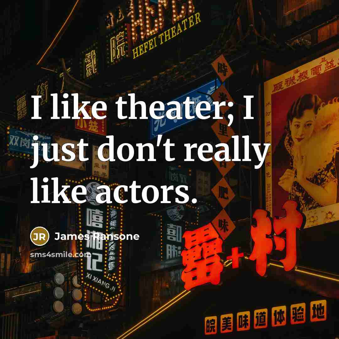 “I like theater; I just don't really like actors.…” quote by James Ransone