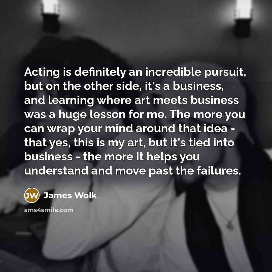 “Acting is definitely an incredible pursuit, but on the other…” quote by James Wolk