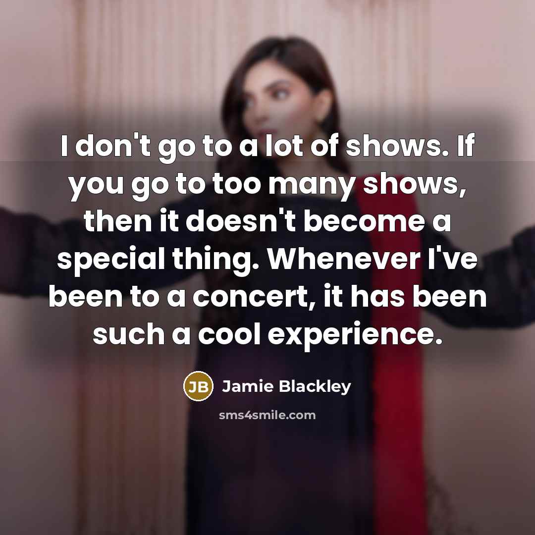 “I don't go to a lot of shows. If you…” quote by Jamie Blackley