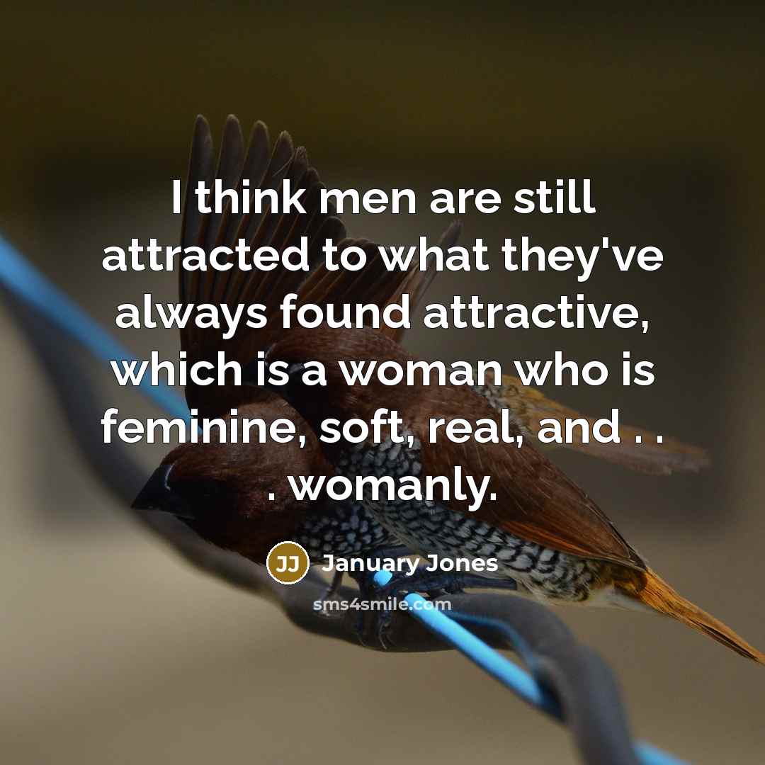 “I think men are still attracted to what they've always…” quote by January Jones