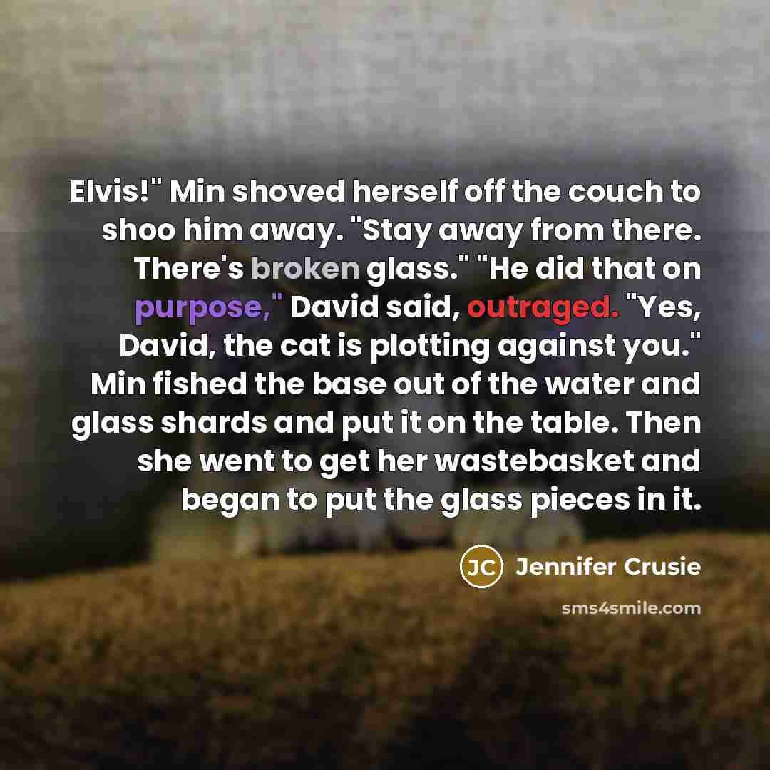 “Elvis!" Min shoved herself off the couch to shoo him…” quote by Jennifer Crusie