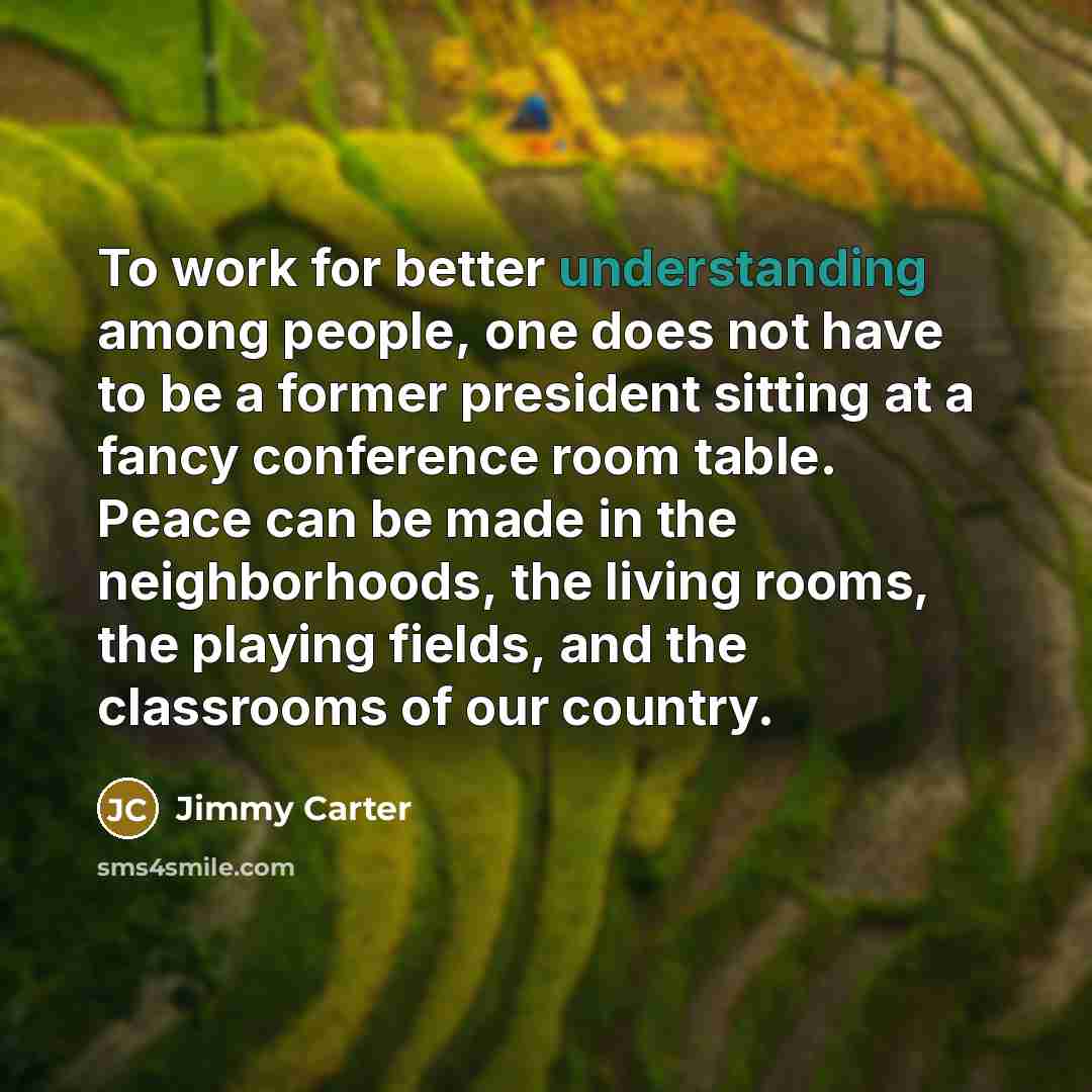 “To work for better understanding among people, one does not…” quote by Jimmy Carter