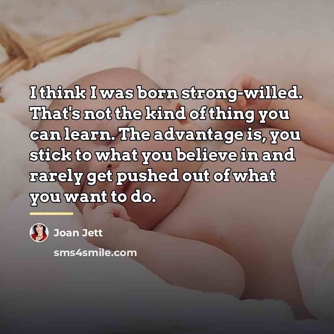 “I think I was born strong-willed. That's not the kind…” quote by Joan Jett
