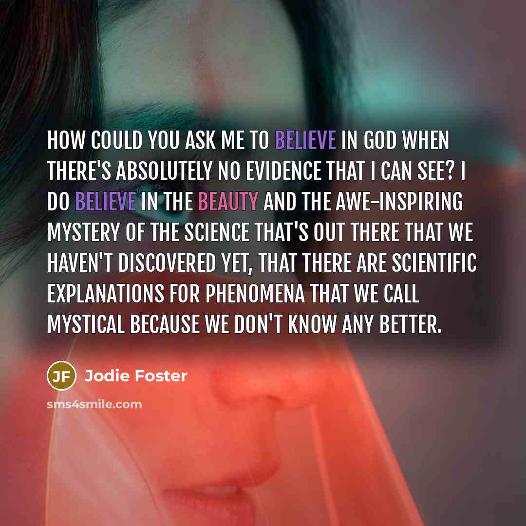 “How could you ask me to believe in God when…” quote by Jodie Foster