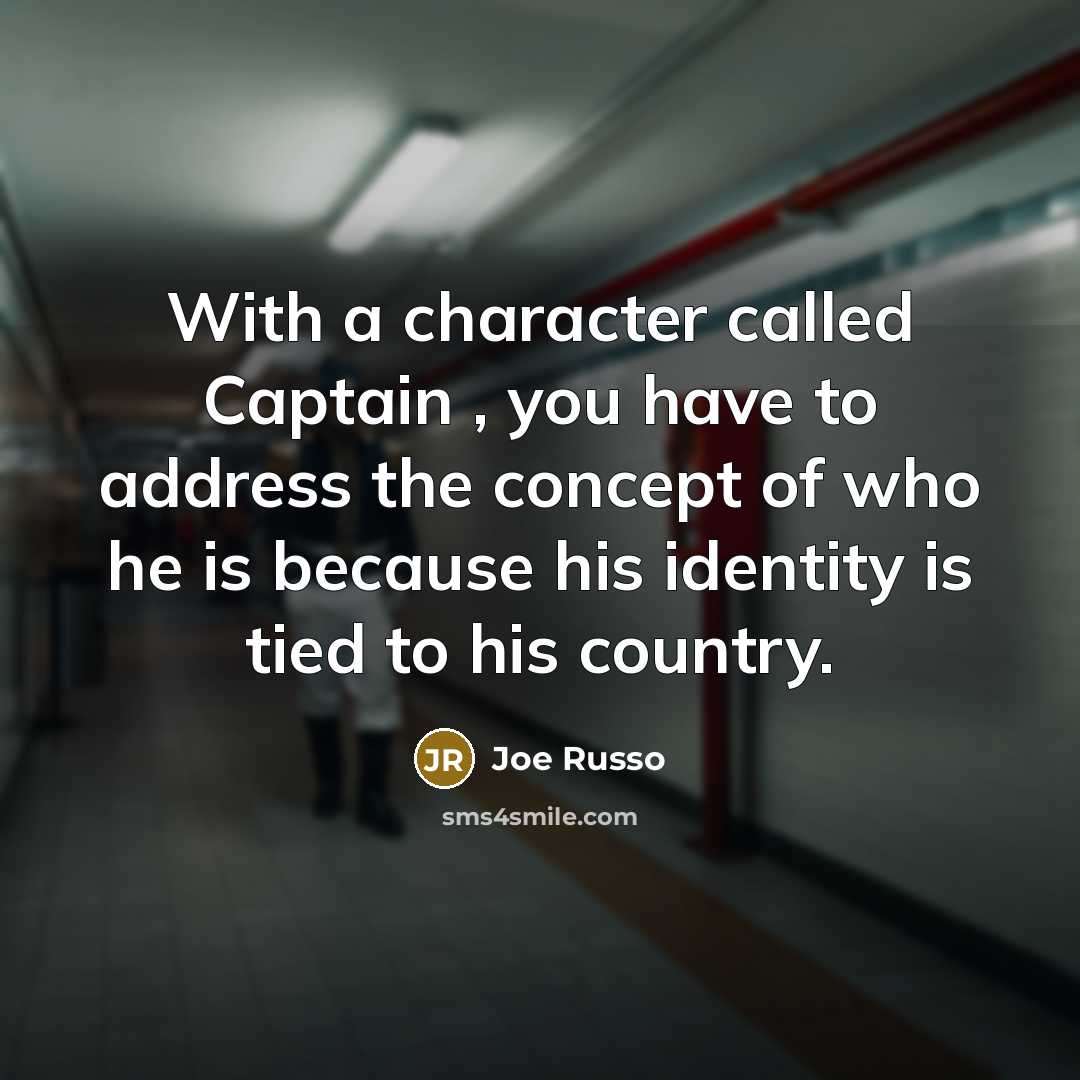 “With a character called Captain , you have to address…” quote by Joe Russo