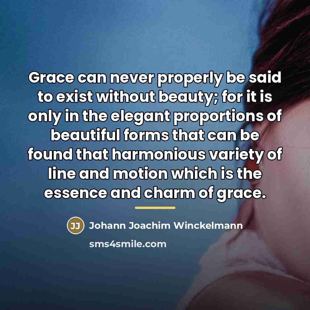 “Grace can never properly be said to exist without beauty;…” quote by Johann Joachim Winckelmann
