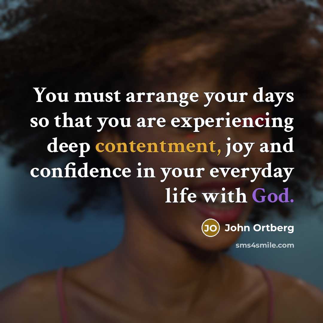 “You must arrange your days so that you are experiencing…” quote by John Ortberg
