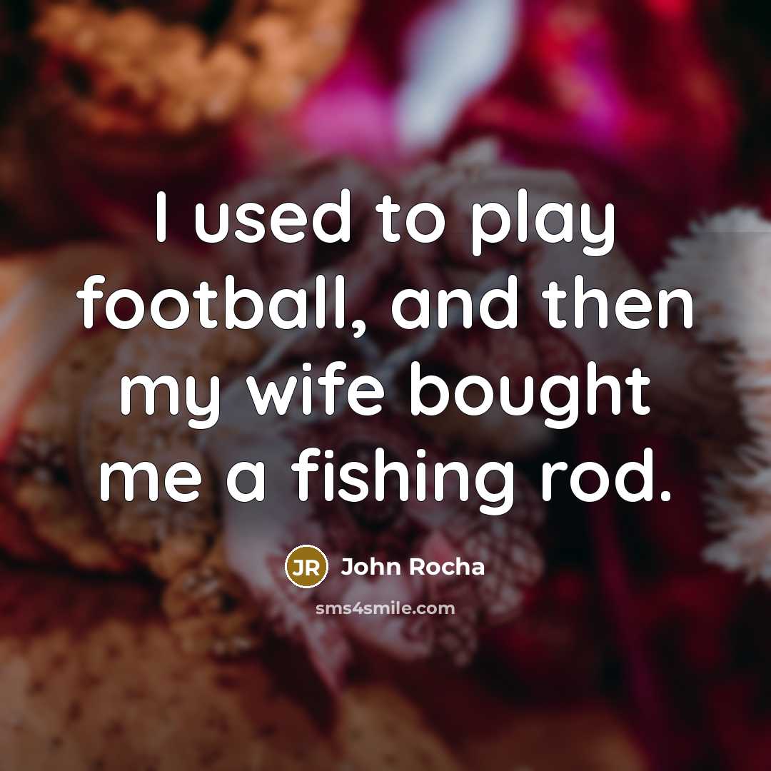 “I used to play football, and then my wife bought…” quote by John Rocha