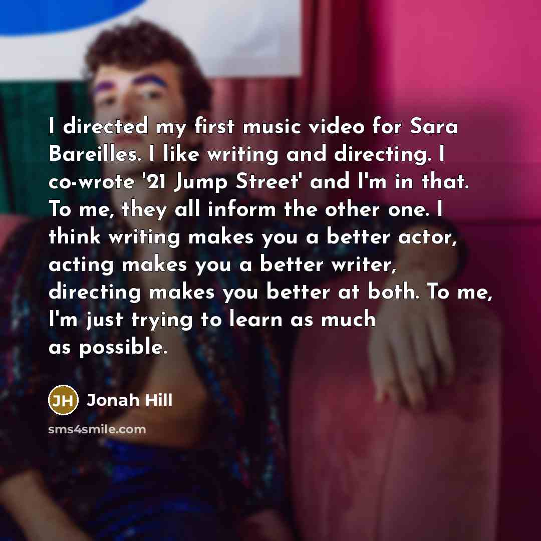 “I directed my first music video for Sara Bareilles. I…” quote by Jonah Hill