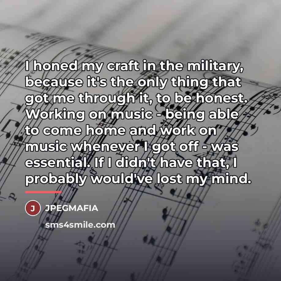 “I honed my craft in the military, because it's the…” quote by JPEGMAFIA