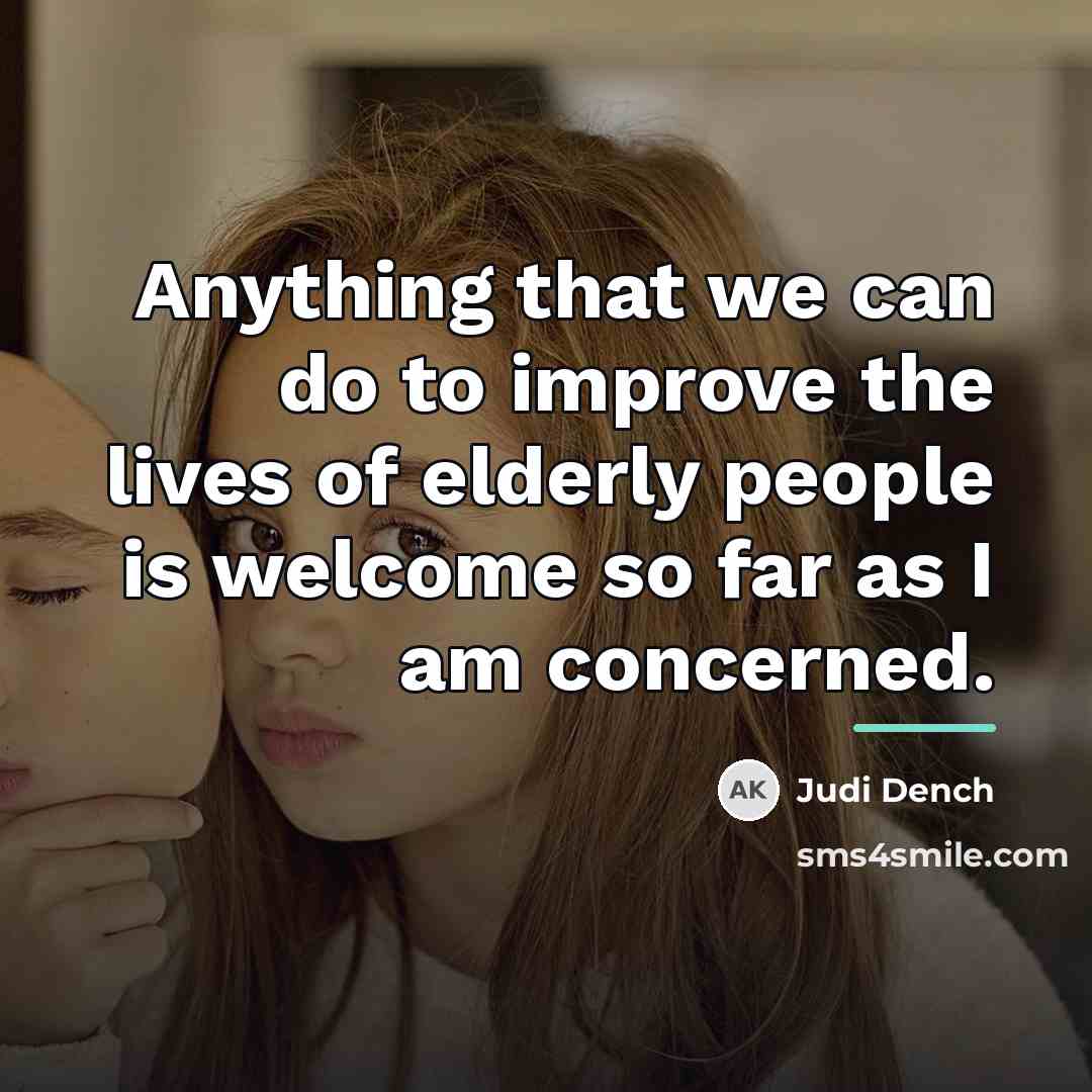 “Anything that we can do to improve the lives of…” quote by Judi Dench