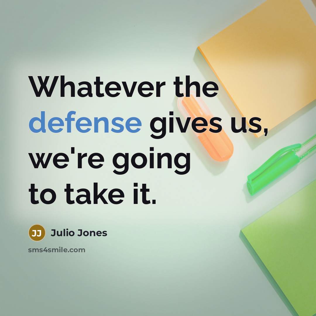 “Whatever the defense gives us, we're going to take it.…” quote by Julio Jones