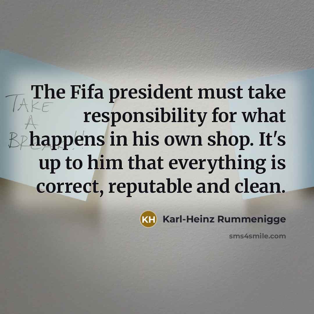 “The Fifa president must take responsibility for what happens in…” quote by Karl-Heinz Rummenigge