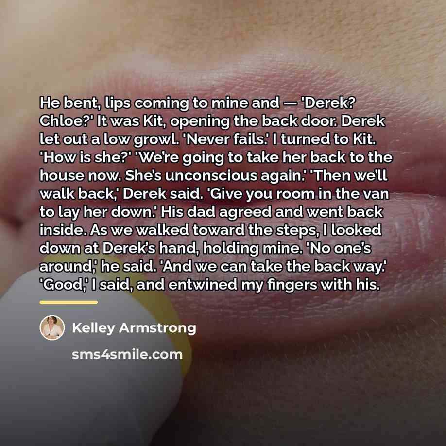 “He bent, lips coming to mine and — 'Derek? Chloe?'…” quote by Kelley Armstrong