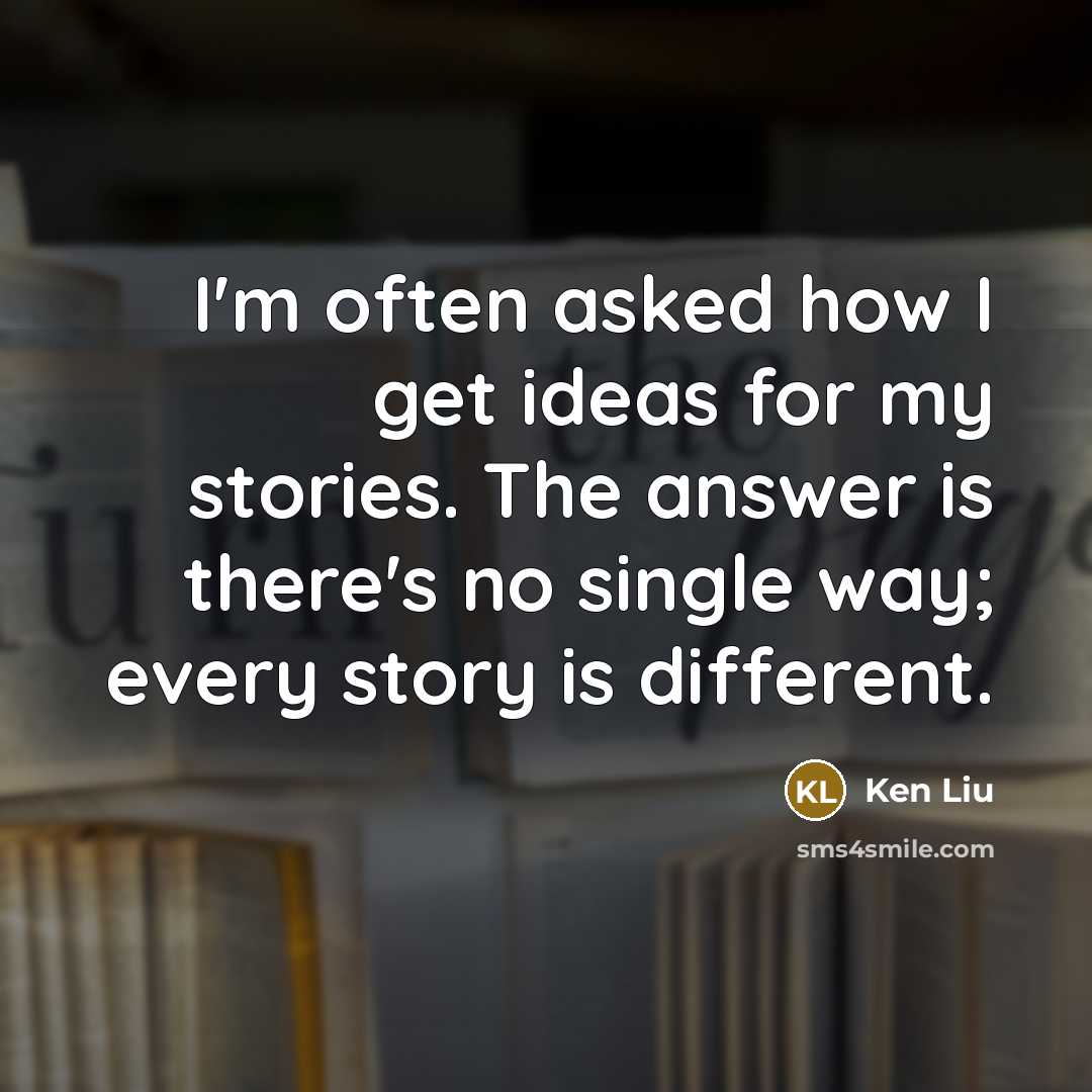 “I'm often asked how I get ideas for my stories.…” quote by Ken Liu