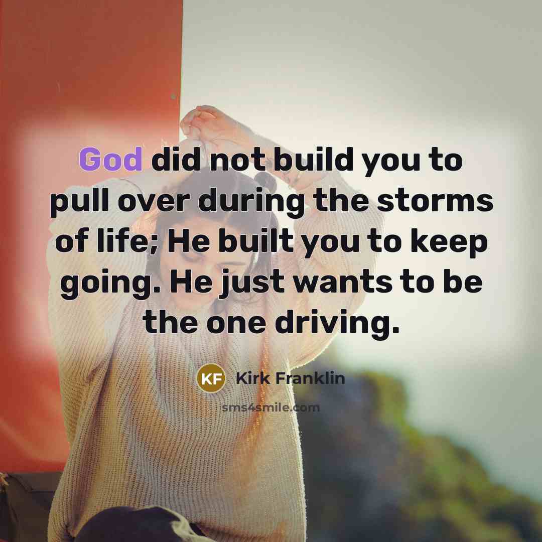 “God did not build you to pull over during the…” quote by Kirk Franklin