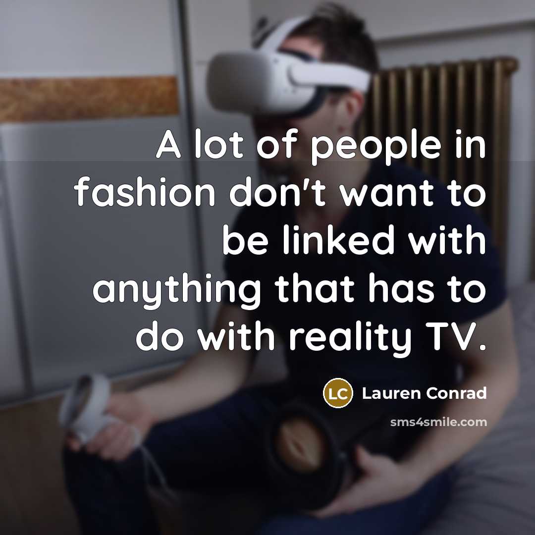 “A lot of people in fashion don't want to be…” quote by Lauren Conrad
